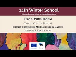 14th Winter School - Prof. Poul Holm: Shifting baselines: Making history matter for ocean management