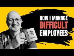 Difficult Employees - FIVE WAYS to Change Them