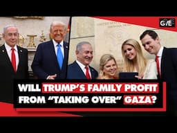 Trump plans to 'take over' Gaza, expel Palestinians & build real estate his family could profit from