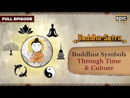 Buddhist Symbols Through Time & Culture | Buddha Sutra | FULL EPISODE | Gautam Buddha's Life Story