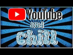 YouTube and CHILL Episode #2