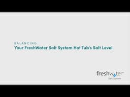 How to Balance Your FreshWater® Salt System Hot Tub’s Salt Level