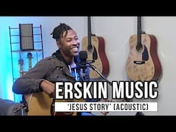 Erskin Music | 'Jesus Story' (acoustic)