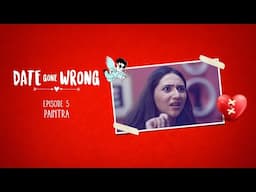 Date Gone Wrong | Episode 05 | Paintra | Vikky Kumar