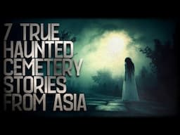 7 TRUE HAUNTED CEMETERY STORIES FROM ASIA (you probably haven't heard)