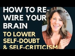 How to rewire your brain to lower self-doubt and self-criticism