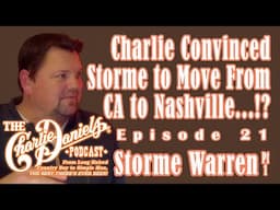 The Charlie Daniels Podcast 21- Storme Warren- Charlie Convinced Storme to Move From CA to Nash.!?