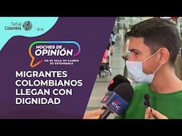 Noches de Opinión | Migrantes colombianos llegan con dignidad