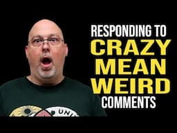 The Crazy Comment Special: Mike responds to Crazy, Mean, and Weird comments