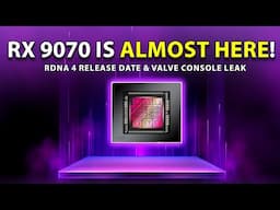 RX 9070 ALMOST HERE! RDNA 4 Release Date | Valve Console Leak