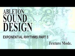 ableton sound design | EXPONENTIAL RHYTHMS [3/5] Texture Mode