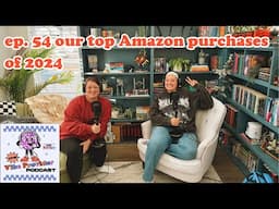 ep. 54 our top Amazon purchases of 2024