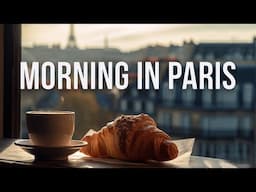 Morning in Paris | Magical Tunes for the City of Love