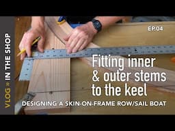 Fitting the Inner/Outer Stems to the Keel: Skin on Frame Row / Sail Boat, Ep. 4