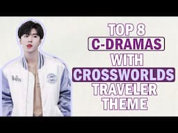 TOP 8 C-DRAMAS WITH CROSSWORLDS TRAVELER THEME #chinesedrama #cdrama #movie