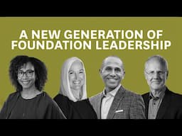 A New Generation of Foundation Leadership