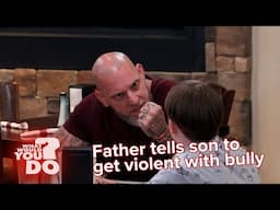 A father tells his son to get violent with bully