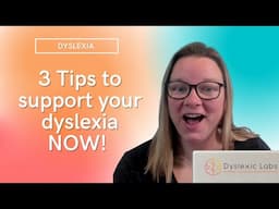 3 Ways to support your dyslexia NOW!