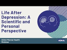 Life After Depression: A Scientific and Personal Perspective | Mental Health Webinar