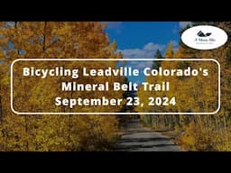 Bicycling Leadville Colorado's Mineral Belt Trail (Sept 23, 2024) Spectacular Fall Colors