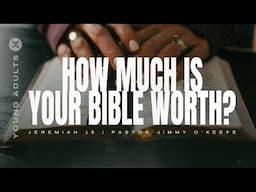 How much is your Bible worth? | Jeremiah 15 | Jimmy O'Keefe