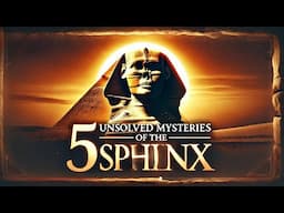 Greatest Mysteries of the Sphinx of Giza That Remain Unsolved!