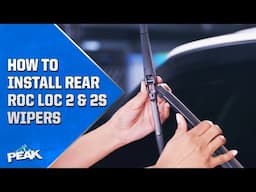 PEAK REAR Wiper Blades Installation | ROC LOC 2 And ROC LOC 2S | PEAK Auto