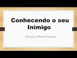 Libertação Espiritual    Conhecendo o seu inimigo