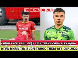 BĐ VIỆT NAM 28/11: CHÍNH THỨC HAGL NHẬP TỊCH THÀNH CÔNG ALEX ĐẶNG, ĐTVN GẶP TIN BUỒN TRƯỚC THỀM AFF