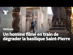 Au Vatican, un homme filmé en train de dégrader la basilique Saint-Pierre