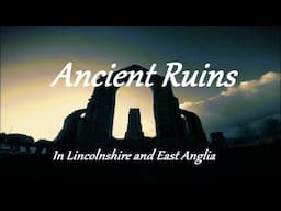 Ancient Ruins In Lincolnshire and East Anglia