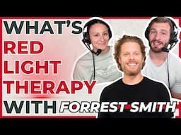 The Myths and Facts of Red Light Therapy with Forrest Smith