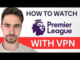 How to Watch Premier League LIVE 2025 | VPN Tutorial For Beginners