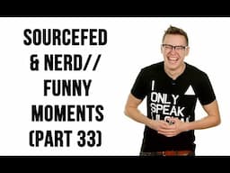 Sourcefed & NERD// Funny Moments (Part 33)