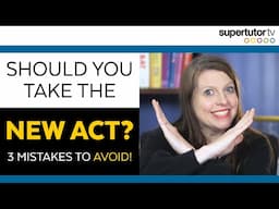 Should You Take the New ACT? Here's What Test Prep Pros Are Saying - 3 Mistakes to Avoid!