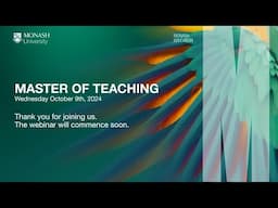 Monash Master of Teaching Webinar - 9 October 2024