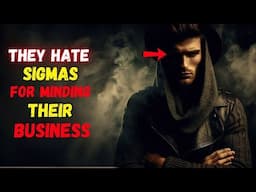 Sigma Males: You Mind Your Own Business, That Is Why They Hate You