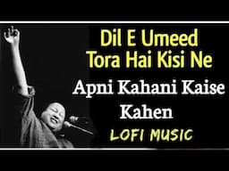 Dil E Umeed Tora Hai Kisi Ne Original Lofi Song | Apni Kahani Kaise Kahein Lofi | Lyrical Artist