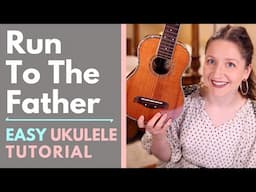 Run To The Father - Cody Carnes (Ukulele Fingerstyle Tutorial)