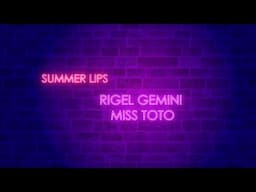 Rigel Gemini, Miss Toto - Summer Lips (Lyric Video)