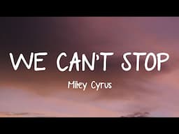 Miley Cyrus - We Can't Stop (Lyrics)