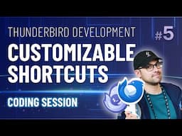 Thunderbird Development #5 -  Customizable Shortcuts (Coding Session - Part 2)