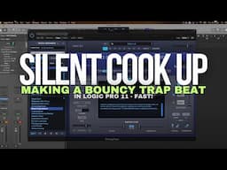 Silent Cook Up - Making A Bouncy Trap Beat In Logic Pro 11 - FAST!