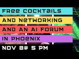 FREE Cocktails and Networking and an AI Forum in Phoenix on Nov 8 from 5-8 PM