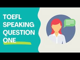 TOEFL Speaking Question 1 - 2024 Guide