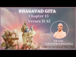 153. Bhagavad Gita Chapter 13 Verses 11-12 I Swami Sarvapriyananda