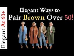 The Best Color Pairings for Timeless Style Over 50,60! - How to Wear Brown for Mature Women!