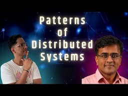 Patterns of Distributed Systems with Unmesh Joshi