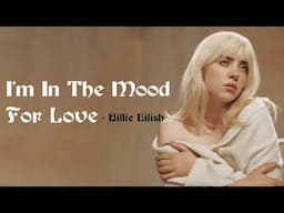 Billie Eilish - I'm In The Mood For Love (Julie London Cover) [Full HD] lyrics