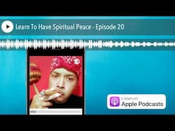 Learn To Have Spiritual Peace - Episode 20